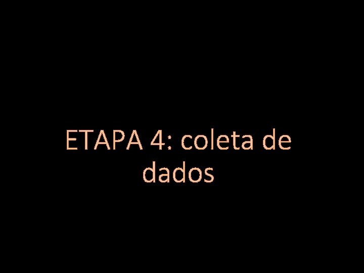 ETAPA 4: coleta de dados 