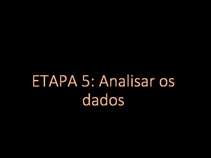 ETAPA 5: Analisar os dados 