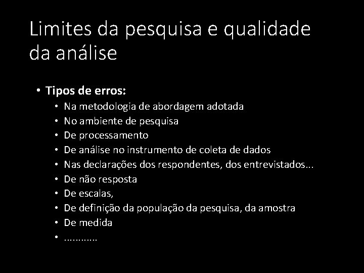 Limites da pesquisa e qualidade da análise • Tipos de erros: • • •