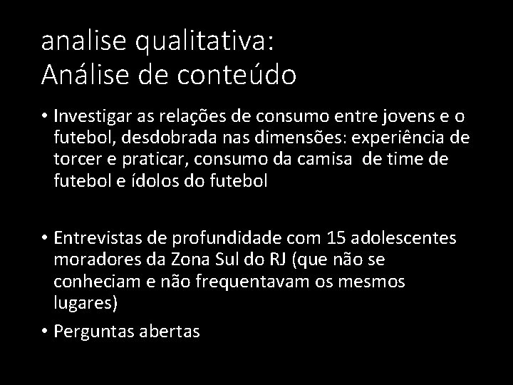 analise qualitativa: Análise de conteúdo • Investigar as relações de consumo entre jovens e