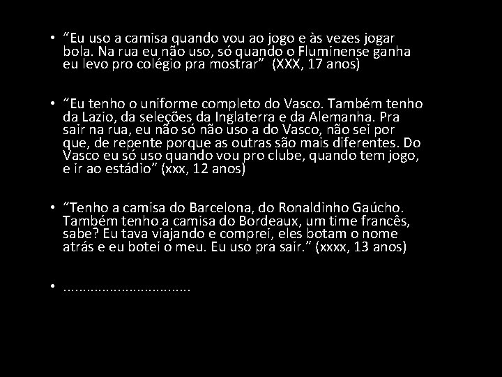 • “Eu uso a camisa quando vou ao jogo e às vezes jogar