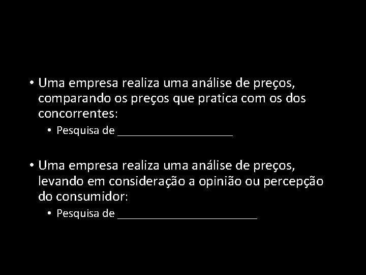  • Uma empresa realiza uma análise de preços, comparando os preços que pratica