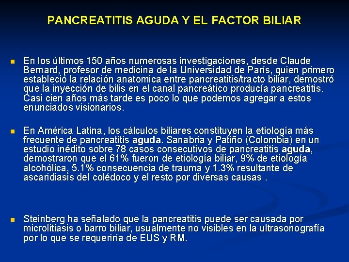 PANCREATITIS AGUDA Y EL FACTOR BILIAR n En los últimos 150 años numerosas investigaciones,
