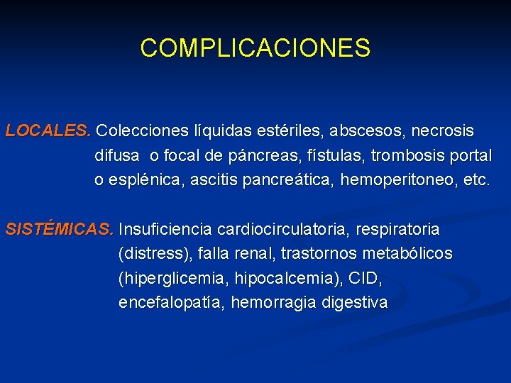 COMPLICACIONES LOCALES. Colecciones líquidas estériles, abscesos, necrosis difusa o focal de páncreas, fístulas, trombosis