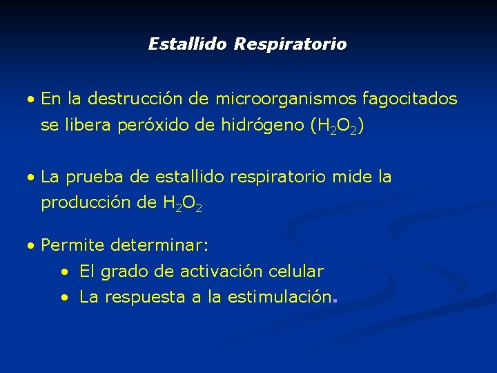 Estallido Respiratorio • En la destrucción de microorganismos fagocitados se libera peróxido de hidrógeno