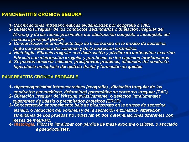 PANCREATITIS CRÓNICA SEGURA 1 - Calcificaciones intrapancreáticas evidenciadas por ecografía o TAC. 2 -