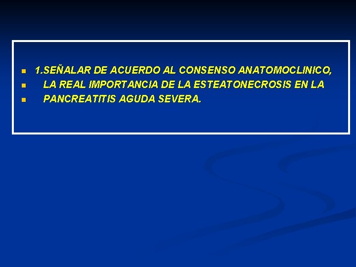 n n n 1. SEÑALAR DE ACUERDO AL CONSENSO ANATOMOCLINICO, LA REAL IMPORTANCIA DE