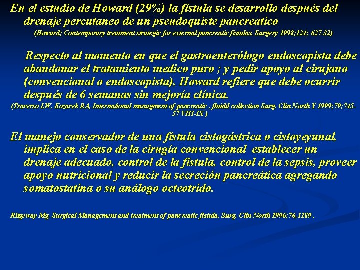 En el estudio de Howard (29%) la fístula se desarrollo después del drenaje percutaneo