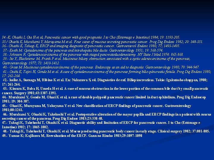 34. -K, Ohashi I, Ota H et al, Pancreatic cancer with good prognosis. I