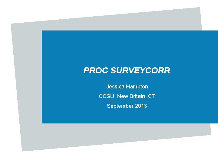PROC SURVEYCORR Jessica Hampton CCSU, New Britain, CT September 2013 