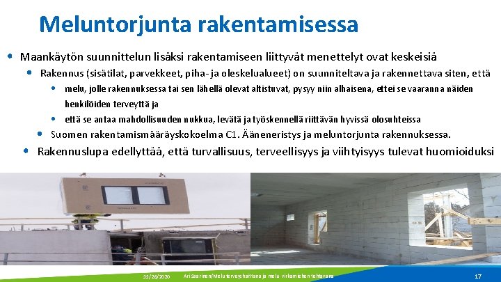 Meluntorjunta rakentamisessa • Maankäytön suunnittelun lisäksi rakentamiseen liittyvät menettelyt ovat keskeisiä • Rakennus (sisätilat,