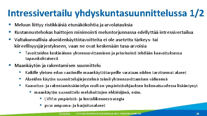 Intressivertailu yhdyskuntasuunnittelussa 1/2 Meluun liittyy ristikkäisiä etunäkökohtia ja arvolatauksia Kustannustehokas haittojen minimointi meluntorjunnassa edellyttää