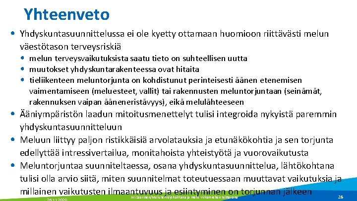 Yhteenveto • Yhdyskuntasuunnittelussa ei ole kyetty ottamaan huomioon riittävästi melun väestötason terveysriskiä • melun