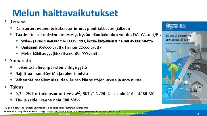 Melun haittavaikutukset Terveys Kansanterveyteen toiseksi suurimmat pienhiukkasten jälkeen • Tautien tai sairauksien menetetyt hyvän