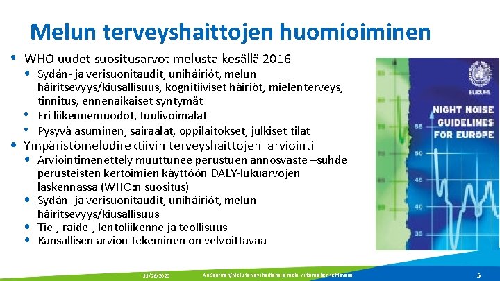 Melun terveyshaittojen huomioiminen WHO uudet suositusarvot melusta kesällä 2016 • Sydän- ja verisuonitaudit, unihäiriöt,