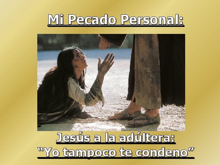 Mi Pecado Personal: Jesús a la adúltera: “Yo tampoco te condeno” Mi Pecado Personal: Jesús a la adúltera: “Yo tampoco te condeno”