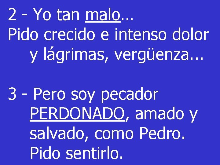 2 - Yo tan malo… Pido crecido e intenso dolor y lágrimas, vergüenza. . 2 - Yo tan malo… Pido crecido e intenso dolor y lágrimas, vergüenza. .