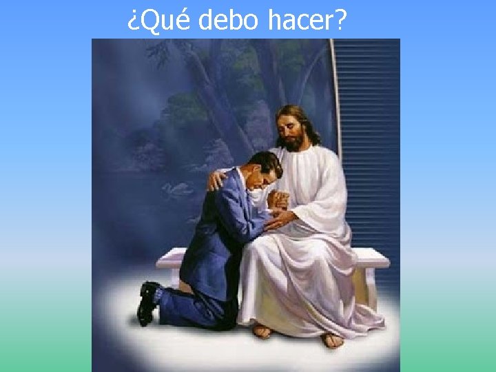 ¿Qué debo hacer? ¿Qué debo hacer?