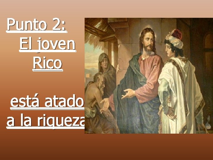 Punto 2: El joven Rico está atado a la riqueza Punto 2: El joven Rico está atado a la riqueza