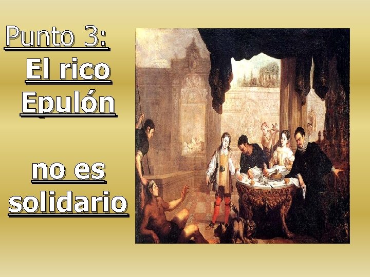 Punto 3: El rico Epulón no es solidario Punto 3: El rico Epulón no es solidario