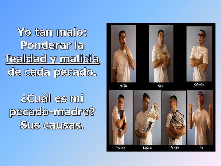 Yo tan malo: Ponderar la fealdad y malicia de cada pecado. ¿Cuál es mi Yo tan malo: Ponderar la fealdad y malicia de cada pecado. ¿Cuál es mi