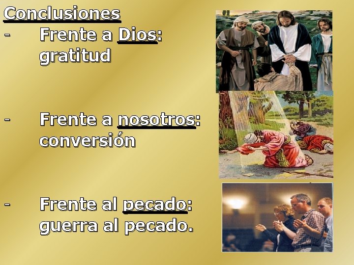 Conclusiones Frente a Dios: gratitud - Frente a nosotros: conversión - Frente al pecado: Conclusiones Frente a Dios: gratitud - Frente a nosotros: conversión - Frente al pecado:
