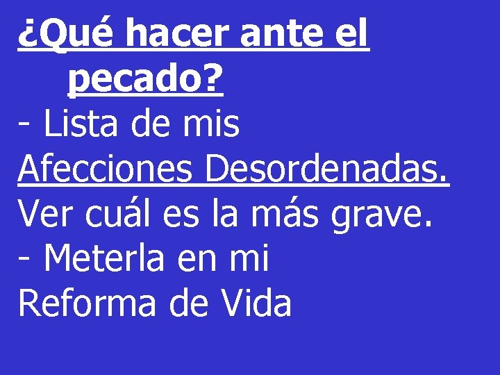 ¿Qué hacer ante el pecado? - Lista de mis Afecciones Desordenadas. Ver cuál es ¿Qué hacer ante el pecado? - Lista de mis Afecciones Desordenadas. Ver cuál es