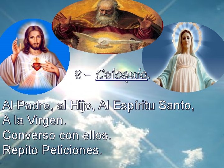 8 - Coloquio: Al Padre, al Hijo, Al Espíritu Santo, A la Virgen. Converso 8 - Coloquio: Al Padre, al Hijo, Al Espíritu Santo, A la Virgen. Converso