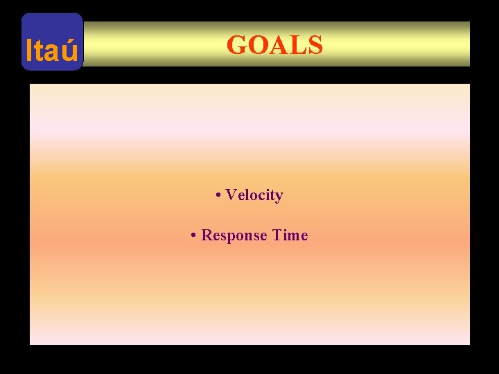 Itaú GOALS • Velocity • Response Time 