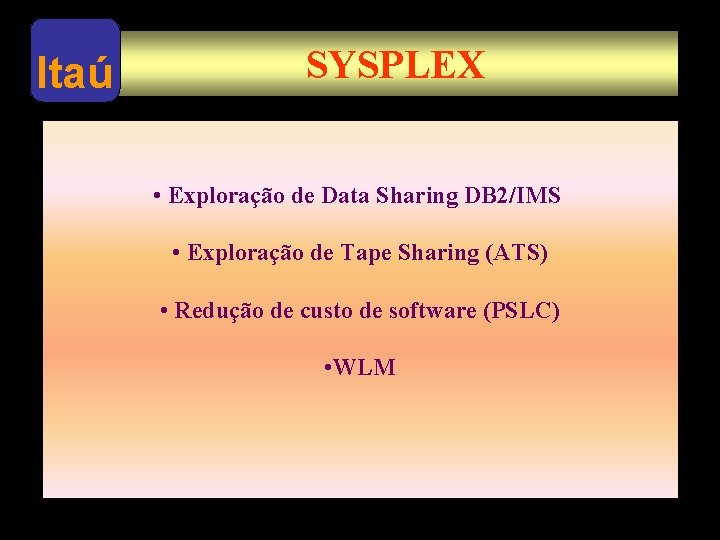 Itaú SYSPLEX • Exploração de Data Sharing DB 2/IMS • Exploração de Tape Sharing