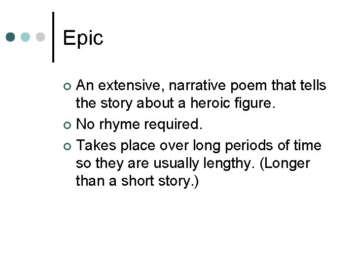 Epic An extensive, narrative poem that tells the story about a heroic figure. ¢