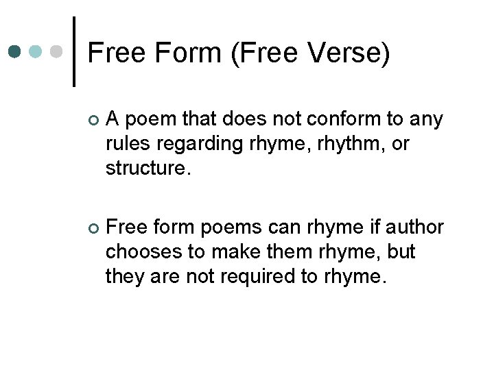 Free Form (Free Verse) ¢ A poem that does not conform to any rules