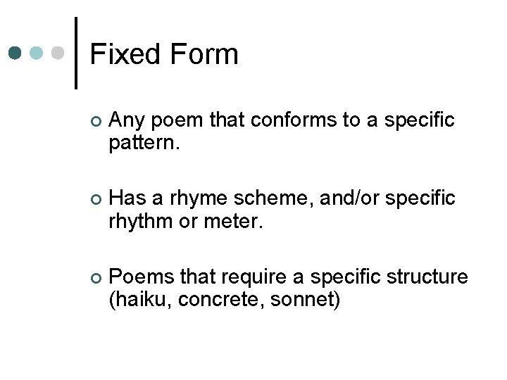 Fixed Form ¢ Any poem that conforms to a specific pattern. ¢ Has a