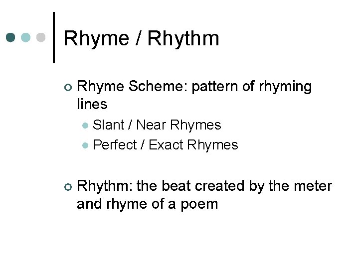 Rhyme / Rhythm ¢ Rhyme Scheme: pattern of rhyming lines Slant / Near Rhymes
