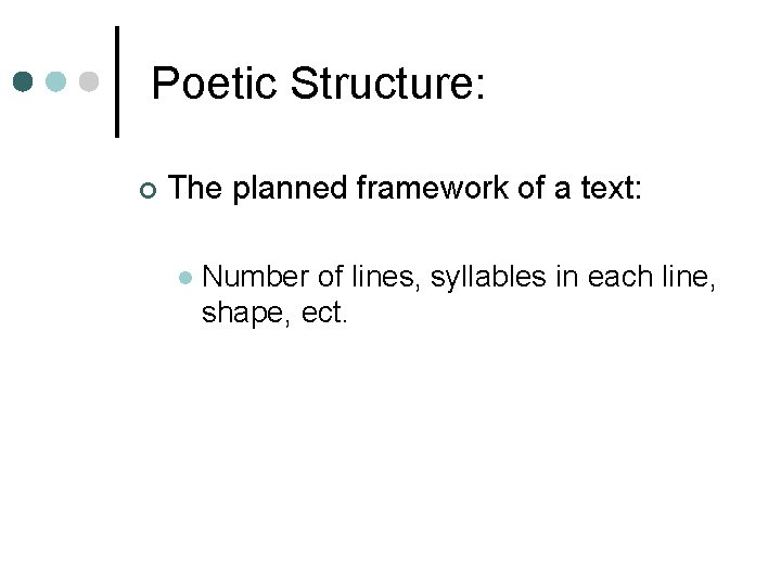  Poetic Structure: ¢ The planned framework of a text: l Number of lines,