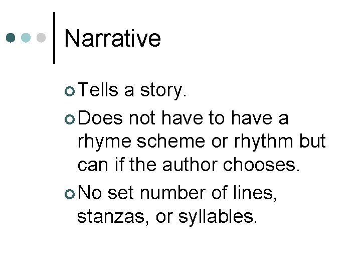 Narrative ¢ Tells a story. ¢ Does not have to have a rhyme scheme