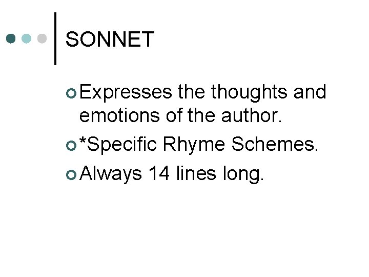 SONNET ¢ Expresses the thoughts and emotions of the author. ¢ *Specific Rhyme Schemes.