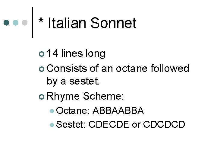 * Italian Sonnet ¢ 14 lines long ¢ Consists of an octane followed by