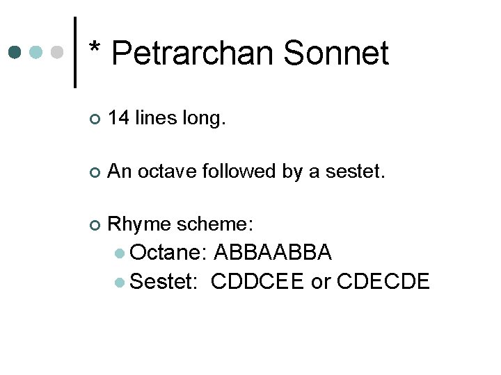 * Petrarchan Sonnet ¢ 14 lines long. ¢ An octave followed by a sestet.
