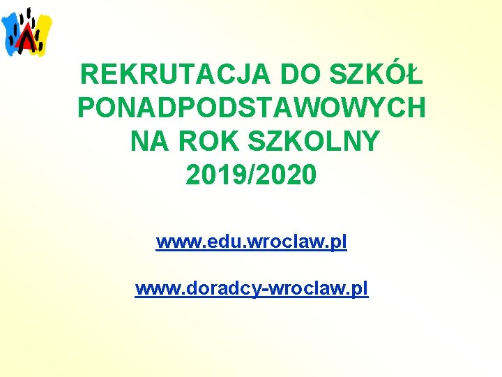 REKRUTACJA DO SZKÓŁ PONADPODSTAWOWYCH NA ROK SZKOLNY 2019/2020 www. edu. wroclaw. pl www. doradcy-wroclaw.