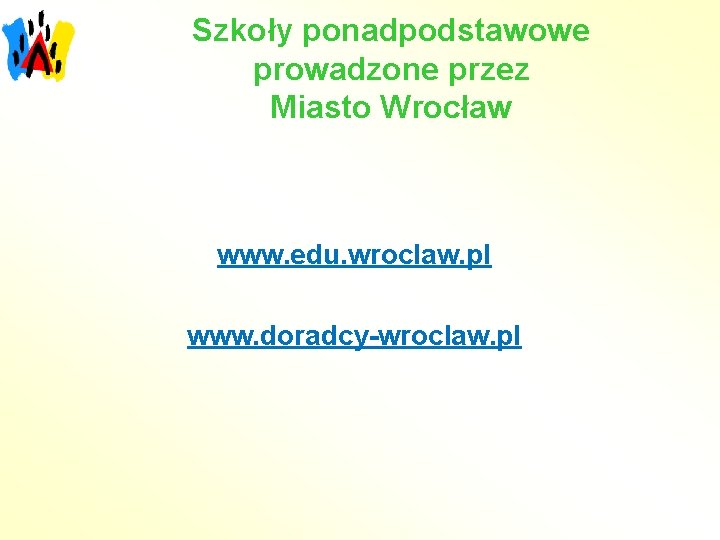 Szkoły ponadpodstawowe prowadzone przez Miasto Wrocław www. edu. wroclaw. pl www. doradcy-wroclaw. pl 