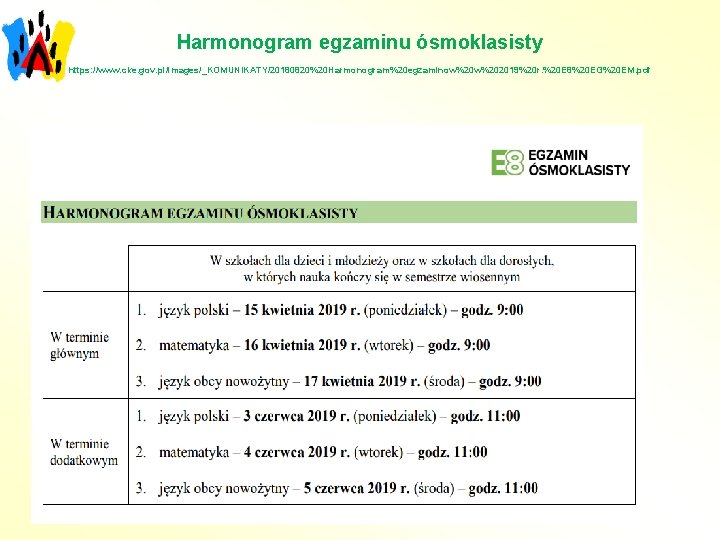 Harmonogram egzaminu ósmoklasisty https: //www. cke. gov. pl/images/_KOMUNIKATY/20180820%20 Harmonogram%20 egzaminow%202019%20 r. %20 E 8%20