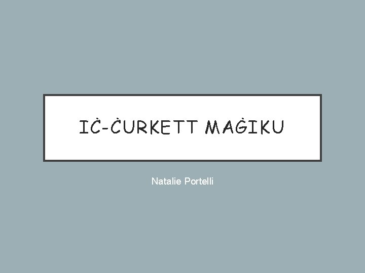 IĊ-ĊURKETT MAĠIKU Natalie Portelli 