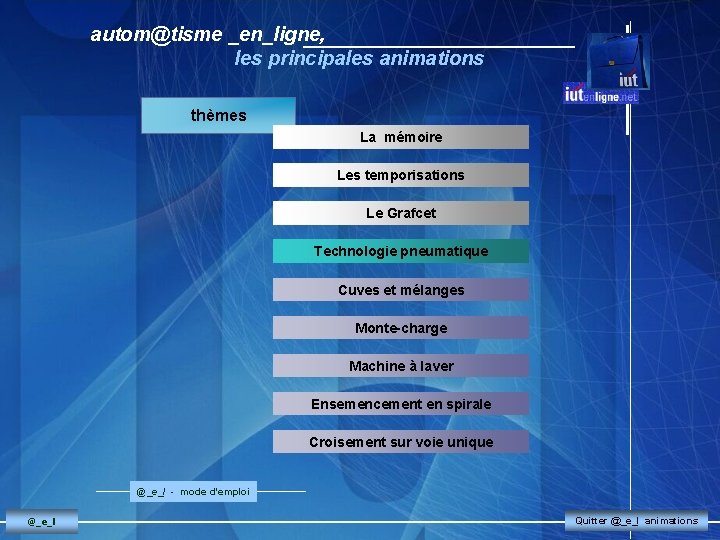 autom@tisme _en_ligne, les principales animations thèmes La mémoire Les temporisations Le Grafcet Technologie pneumatique