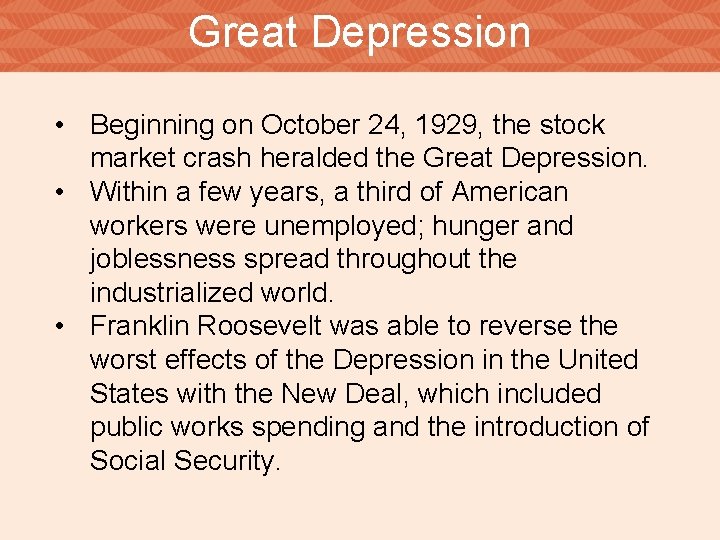 Great Depression • Beginning on October 24, 1929, the stock market crash heralded the