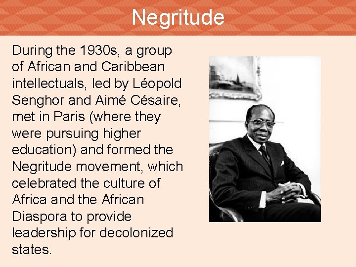 Negritude During the 1930 s, a group of African and Caribbean intellectuals, led by
