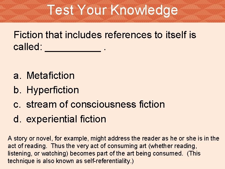 Test Your Knowledge Fiction that includes references to itself is called: _____. a. b.