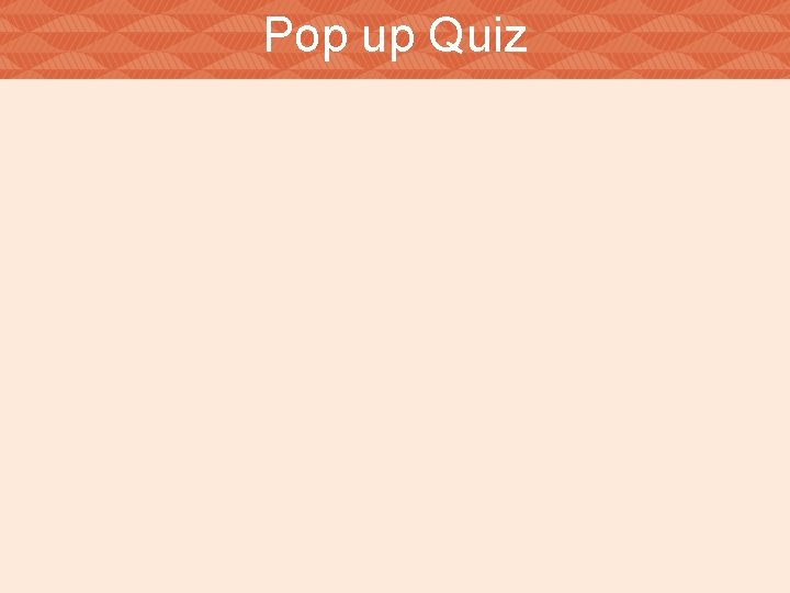 Pop up Quiz 