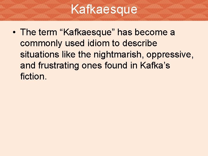 Kafkaesque • The term “Kafkaesque” has become a commonly used idiom to describe situations
