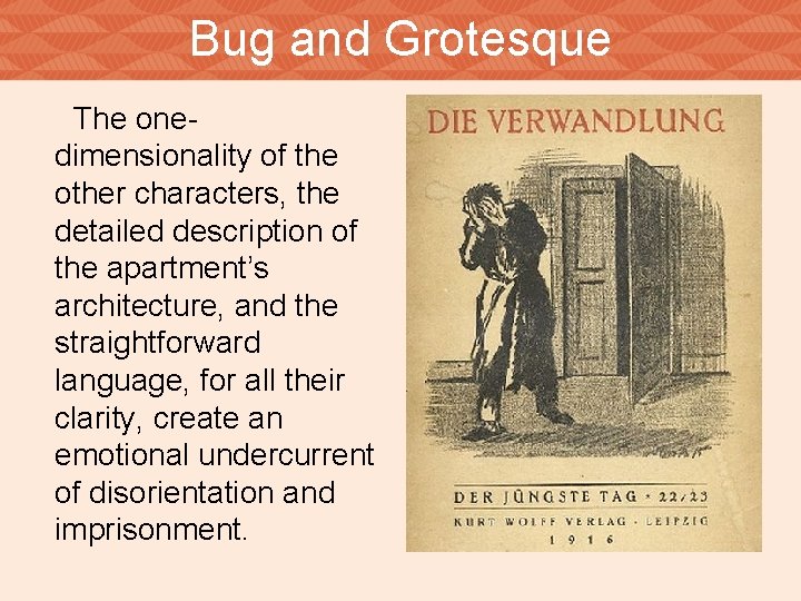 Bug and Grotesque The onedimensionality of the other characters, the detailed description of the